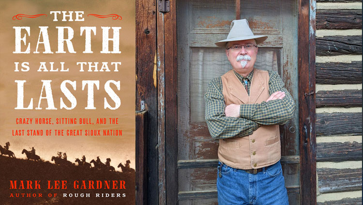 Duel image of the cover of the book "The Earth Is All That Lasts: Crazy Horse, Sitting Bull, and the Last Stand of the Great Sioux Nation"  and an image of Mark Lee Gardner.